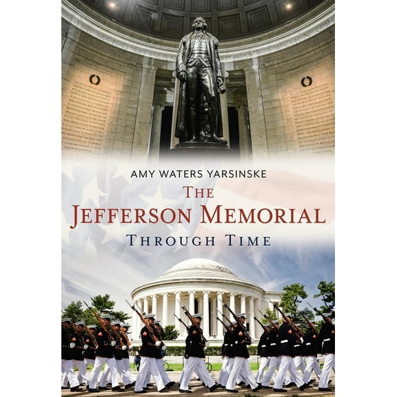 The Jefferson Memorial Through Time, (Paperback)