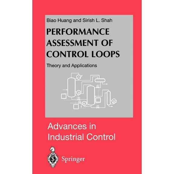 Advances in Industrial Control Performance Assessment of Control Loops: Theory and Applications, (Hardcover)