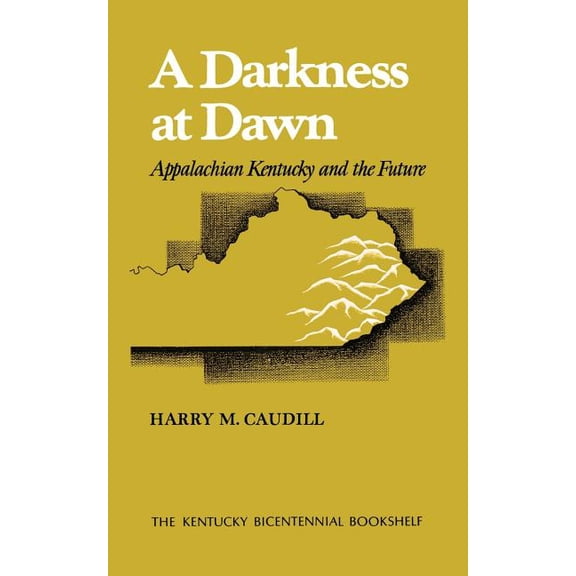 Kentucky Bicentennial Bookshelf A Darkness at Dawn: Appalachian Kentucky and the Future, (Paperback)
