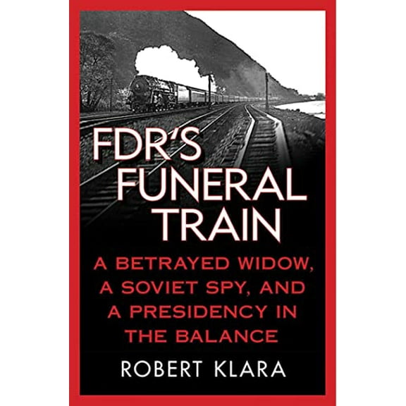 Pre-Owned Fdr's Funeral Train: A Betrayed Widow, a Soviet Spy, and a Presidency in the Balance (Paperback) 0230108032 9780230108035