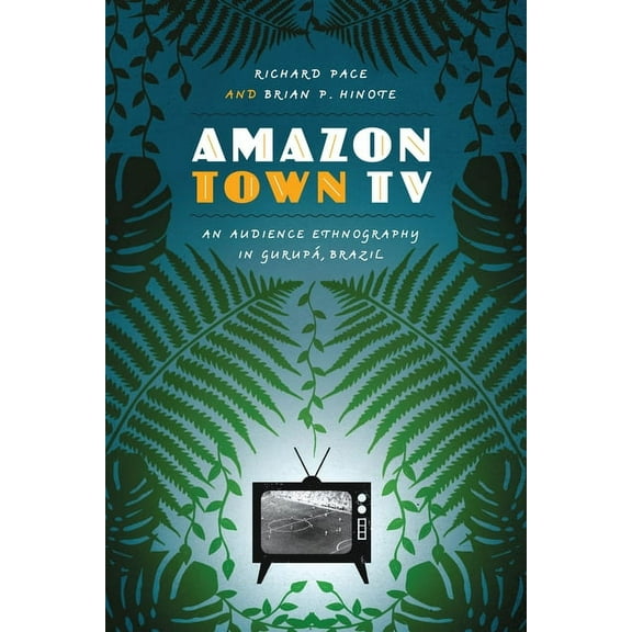 Amazon Town TV: An Audience Ethnography in GurupÃ¡, Brazil, (Paperback)