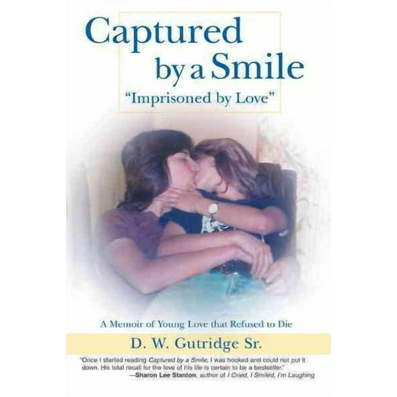 Captured by a Smile Imprisoned by Love : A Memoir of Young Love That Refused to Die