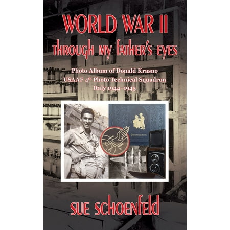 Military Album - World War II Through My Father's Eyes: Photo Album of Donald Krasno, USAAF 4th Photo Technical Squadron, Italy 1944-1945 - eBook