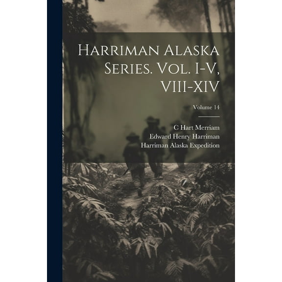 Harriman Alaska Series. vol. I-V, VIII-XIV; Volume 14 (Paperback)