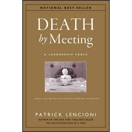 - Death by Meeting : A Leadership Fable...about Solving the Most Painful Problem in Business