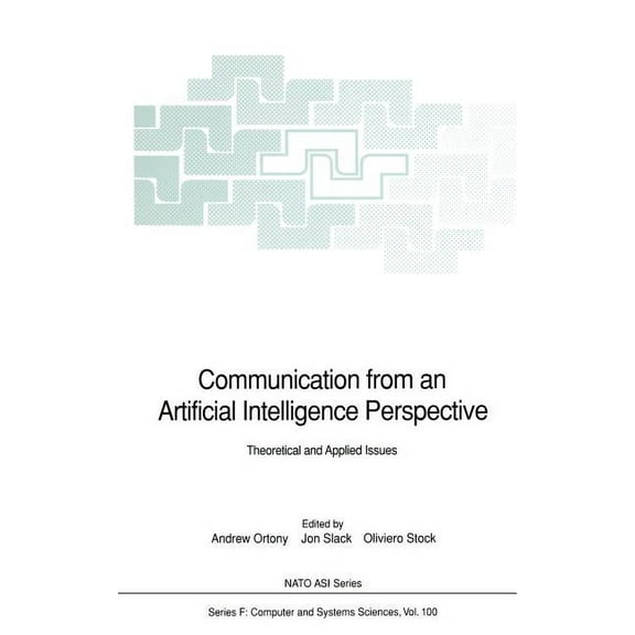 NATO Asi Subseries F: Communication from an Artificial Intelligence Perspective: Theoretical and Applied Issues, Book 100, (Hardcover)
