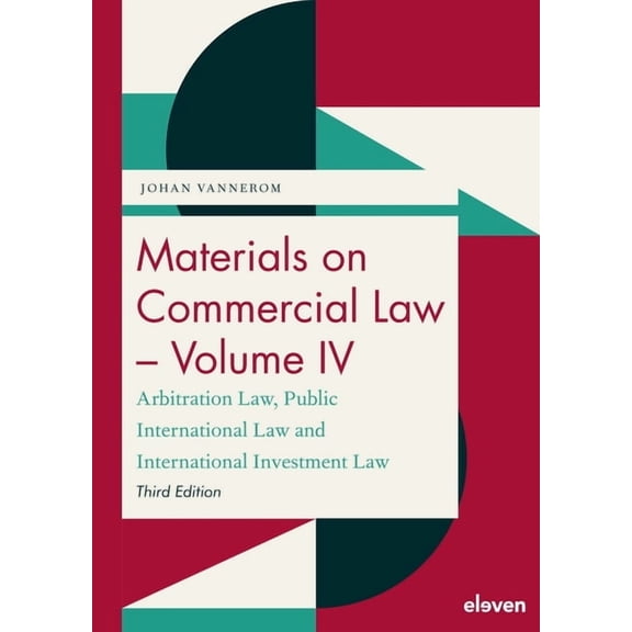 Materials on Commercial Law - Volume IV: Arbitration Law, Public International Law and International Investment Law, (Paperback)