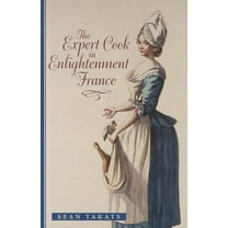 Johns Hopkins University Studies in Hist The Expert Cook in Enlightenment France, Book 129, (Hardcover)