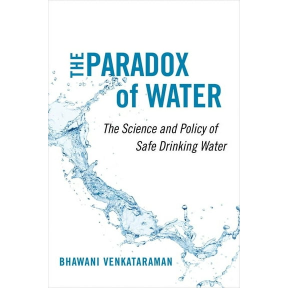 The Paradox of Water: The Science and Policy of Safe Drinking Water, (Hardcover)