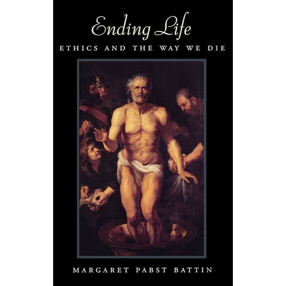 Ending Life: Ethics and the Way We Die, (Hardcover)
