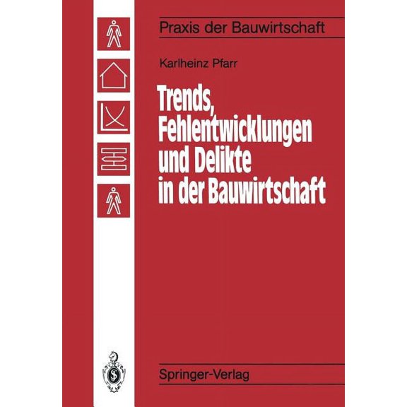 Praxis Der Bauwirtschaft Trends, Fehlentwicklungen Und Delikte in Der Bauwirtschaft, (Paperback)