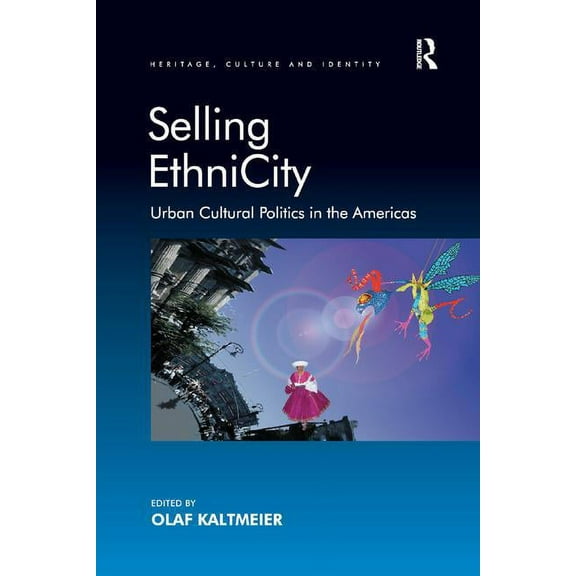 Heritage, Culture, and Identity Selling EthniCity: Urban Cultural Politics in the Americas, (Paperback)