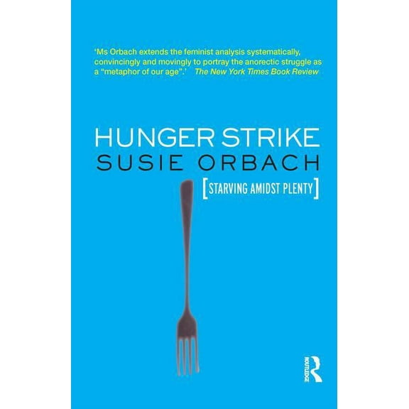 Hunger Strike: The Anorectic's Struggle as a Metaphor for our Age, (Paperback)