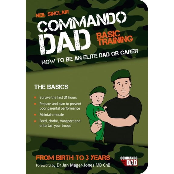 Pre-Owned Commando Dad: Basic Training: How to Be an Elite Dad or Carer from Birth to 3 Years (Paperback) 1849532613 9781849532617