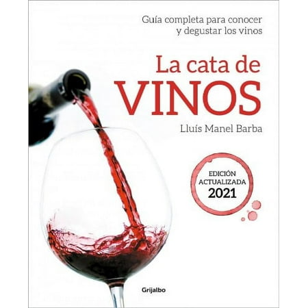 La cata de vinos/ Wine Tasting : Gu?a completa para conocer y degustar los vinos/ Complete Guide to Know and Taste the Wines