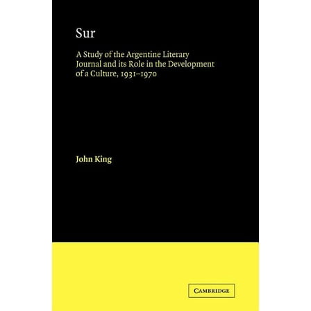 Cambridge Iberian and Latin American Stu Sur: A Study of the Argentine Literary Journal and Its Role in the Development of a Culture, 1931 1970, (Paperback)