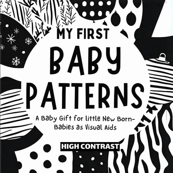 Baby Books for Babies My First Baby Patterns: High Contrast excellent baby book for baby essentials For baby toys of Baby shower gifts Amazing, (Paperback)