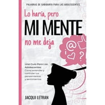 Palabras de Sabiduría Para los Adolescen Lo haría, pero MI MENTE no me deja: Una guía para las adolescentes: : Cómo entender y controlar tus pensamientos y senti, Book 2, (Paperback)