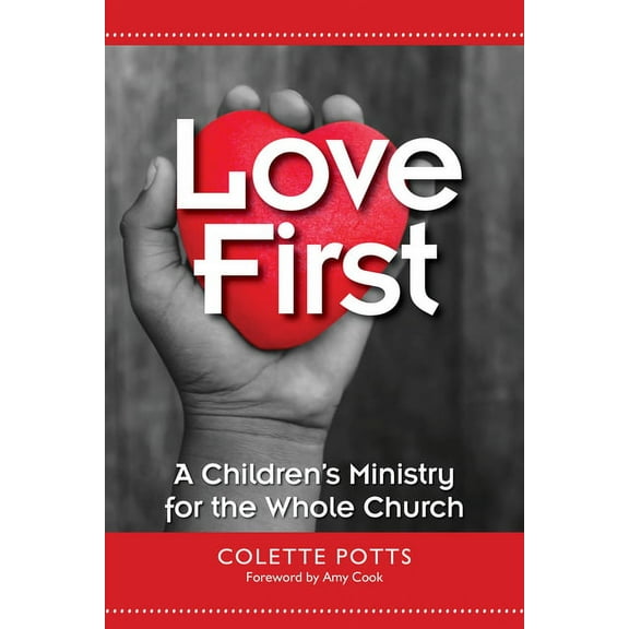 Love First: A Children's Ministry for the Whole Church, (Paperback)
