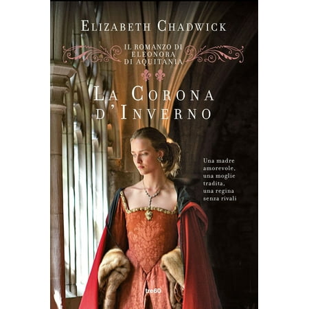 La corona d'inverno. Il romanzo di Eleonora d'Aquitania ...
