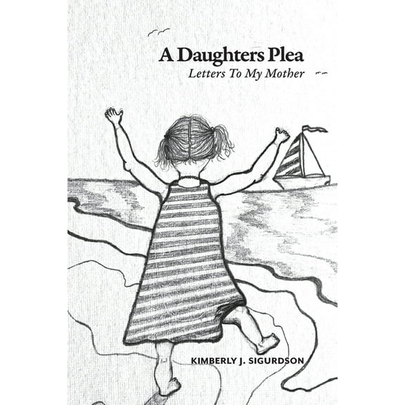 A Daughter's Plea: Letters To My Mother, (Paperback)