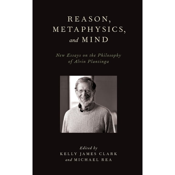 Reason, Metaphysics, and Mind: New Essays on the Philosophy of Alvin Plantinga, (Hardcover)