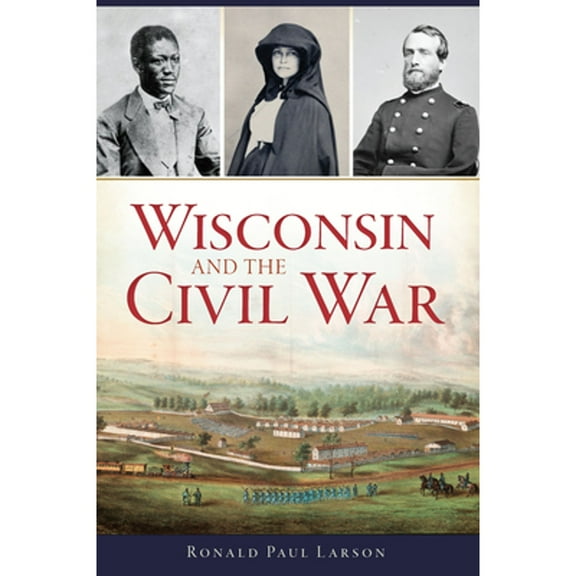 Pre-Owned Wisconsin and the Civil War (Paperback) 1467137197 9781467137195