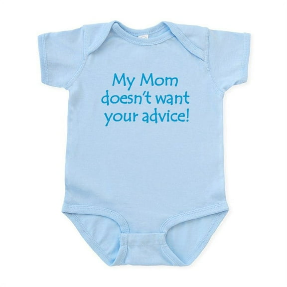 CafePress - My Mom Doesn't Want Your Advice! Infant Bodysuit - Baby Light Bodysuit, Size Newborn - 24 Months