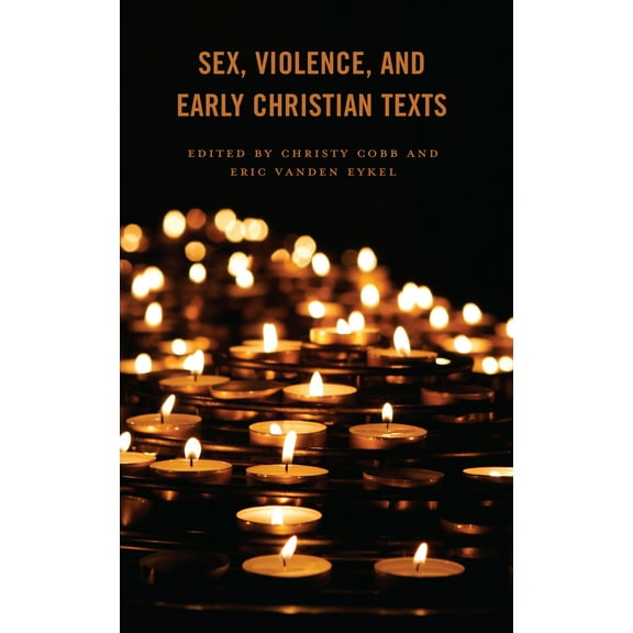 Sex, Violence, and Early Christian Texts (Hardcover)