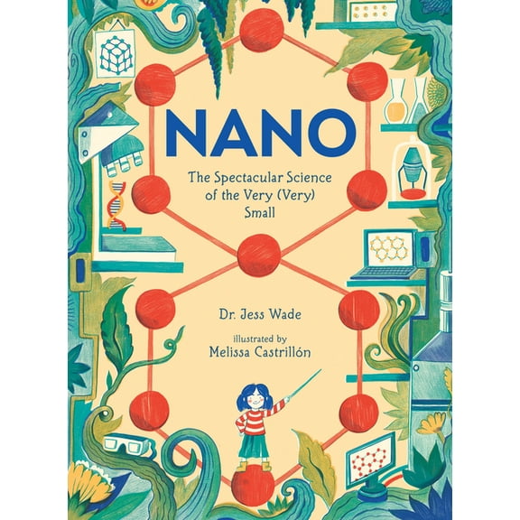 Spectacular Science Nano: The Spectacular Science of the Very (Very) Small, (Hardcover)