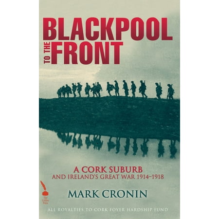 Blackpool to the Front: A Cork Suburb and Ireland's Great War 1914–1918 - eBook