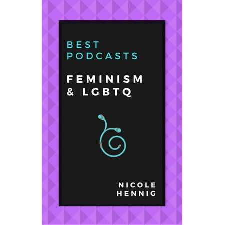 Best Podcasts: Feminism and LGBTQ - eBook (Best App To Create A Podcast)