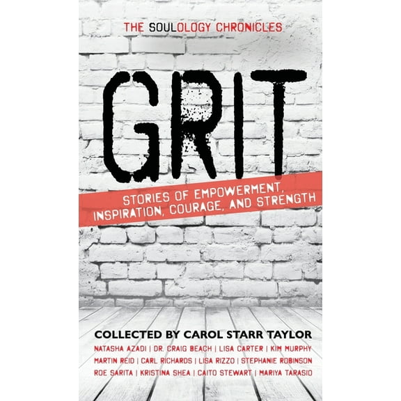 The Soulology Chronicles: Grit - Stories of Empowerment, Inspiration, Courage and Strength, (Hardcover)