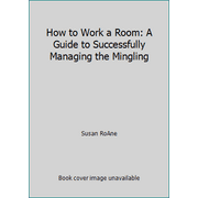 How to Work a Room: A Guide to Successfully Managing the Mingling [Hardcover - Used]