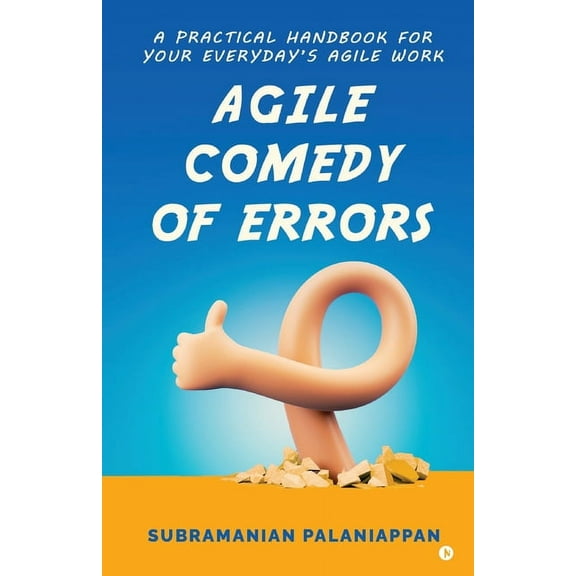 Agile Comedy of Errors: A Practical Handbook for Your Everyday's Agile Work, (Paperback)