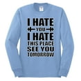 thumbnail image 2 of Wild Bobby I Hate You I Hate This Place See You Tomorrow Gym/Workout Men Long Sleeve Shirt, Light Blue, 3X-Large, 2 of 5