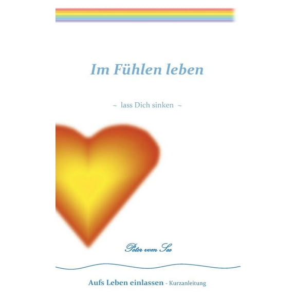 Im Fühlen leben: lass Dich sinken, (Paperback)