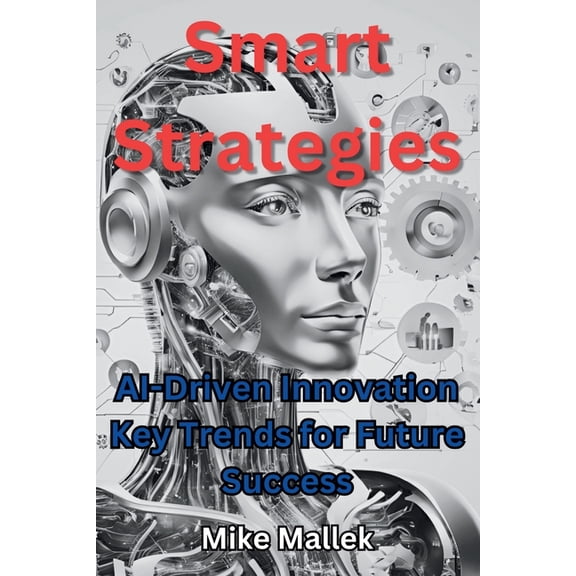 Smart Strategies: AI-Driven Innovation Key Trends for Future Success, (Paperback)