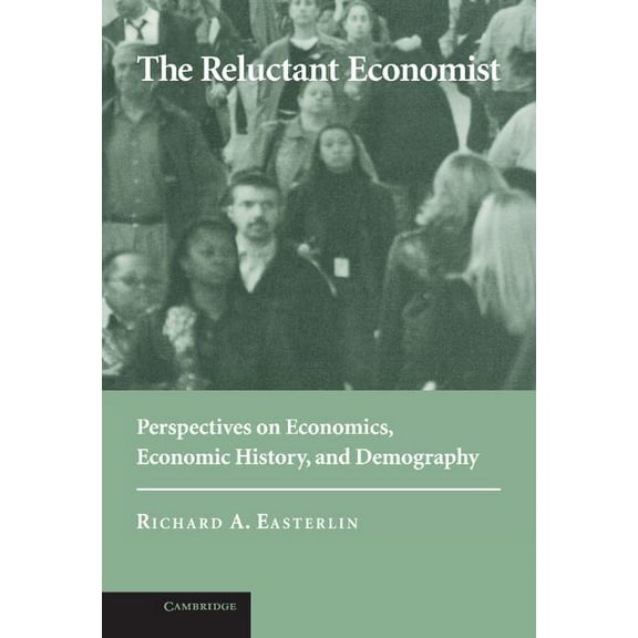 The Reluctant Economist: Perspectives on Economics, Economic History, and Demography, (Hardcover)