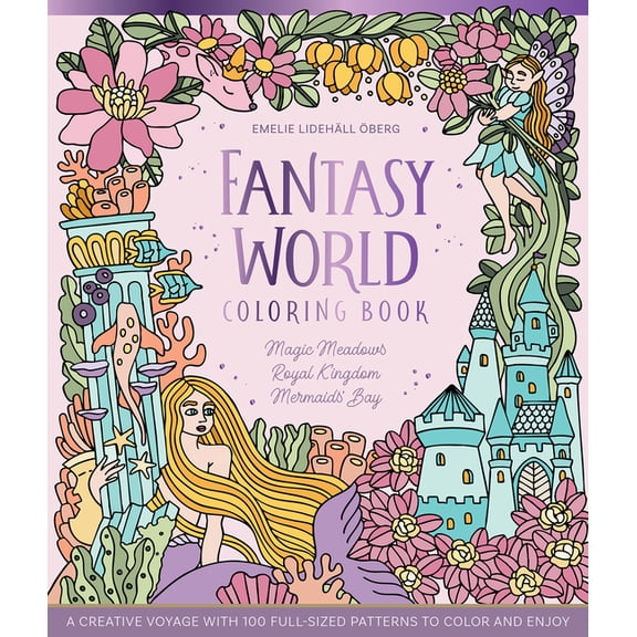 Fantasy World Coloring Fantasy World Coloring Book Magic Meadows - Royal Kingdom - Mermaids' Bay: A Creative Voyage with 100 Full-Sized Pattern, Book 1, (Hardcover)