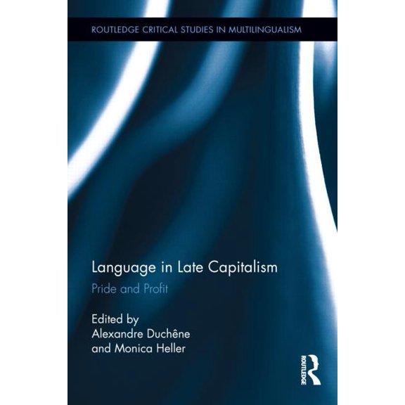 Routledge Critical Studies in Multilingu Language in Late Capitalism: Pride and Profit, Book 01, (Hardcover)