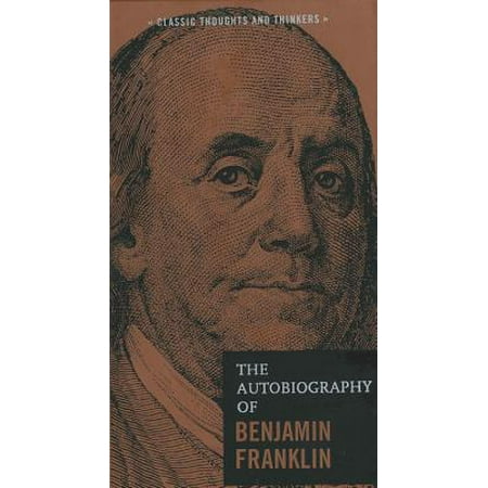 Classic Thoughts and Thinkers: The Autobiography of Benjamin Franklin (Best Biography On Benjamin Franklin)