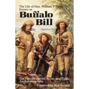 The Life of Hon. William F. Cody: Known as Buffalo Bill, the Famous Hunter, Scout, and Guide [Paperback - Used]