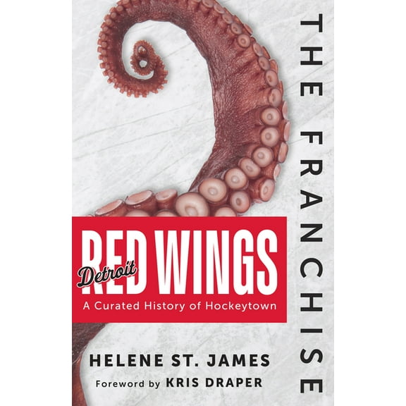 The Franchise The Franchise: Detroit Red Wings: A Curated History of Hockeytown, (Hardcover)