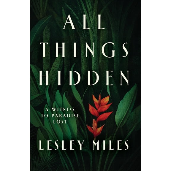 All Things Hidden: A Witness to Paradise Lost, (Paperback)