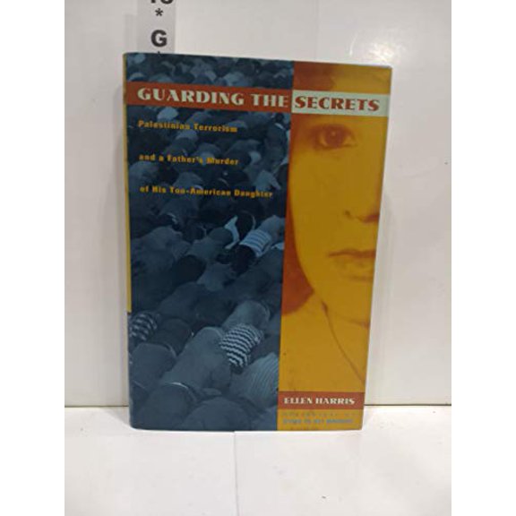 Pre-Owned Guarding the Secrets: Palestinian Terrorism and a Father's Murder of His Too-American Daughter (Hardcover) 0025483358 9780025483354