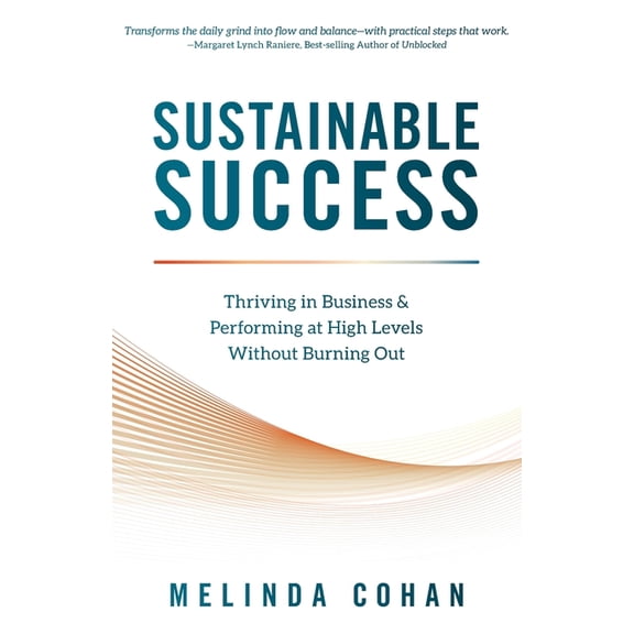 Sustainable Success: Thriving in Business & Performing at High Levels Without Burning Out, (Paperback)