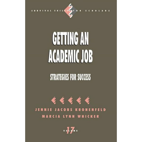 Survival Skills for Scholars Getting an Academic Job: Strategies for Success, Book 17, (Paperback)