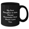 thumbnail image 2 of Funny Daughter-in-law Gifts - Inspirational Black Coffee Mug, 'My Dear Daughter-in-law, Always Remember How Much I Love You.' - Gifts from Men to Daughter-in-law - Unique Graduation Gift, 2 of 4