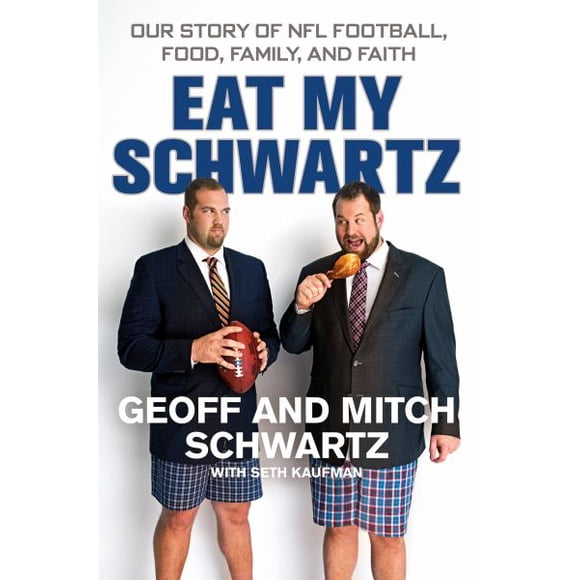 Eat My Schwartz: Our Story of NFL Football, Food, Family, and Faith